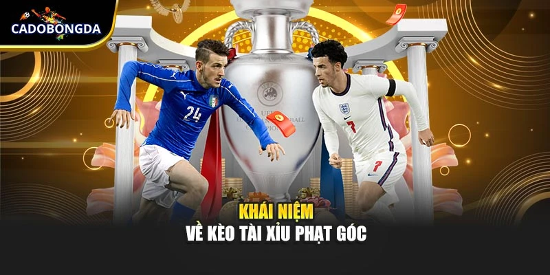 Khái niệm cơ bản về kèo tài xỉu phạt góc