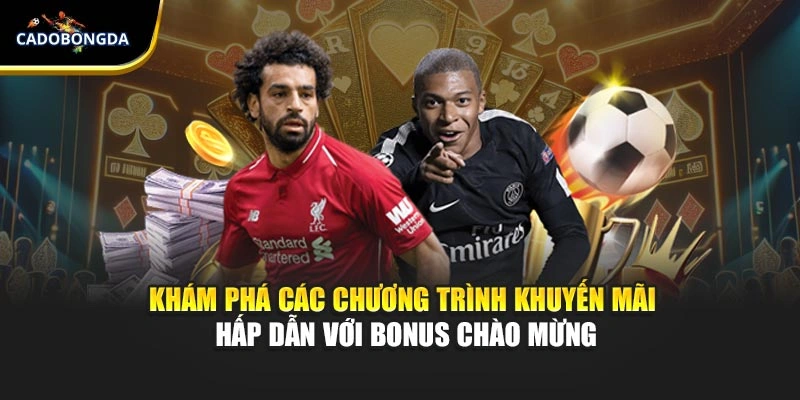 Khám phá các chương trình khuyến mãi hấp dẫn với bonus chào mừng