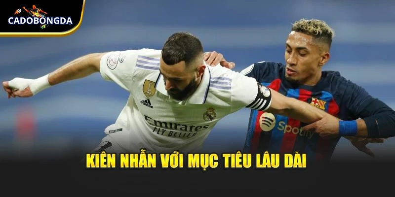 Kiên nhẫn với mục tiêu lâu dài