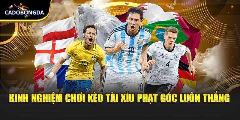 Kinh nghiệm để chơi kèo tài xỉu phạt góc luôn thắng