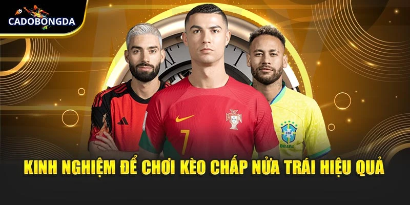 Kinh nghiệm để chơi kèo chấp nửa trái hiệu quả