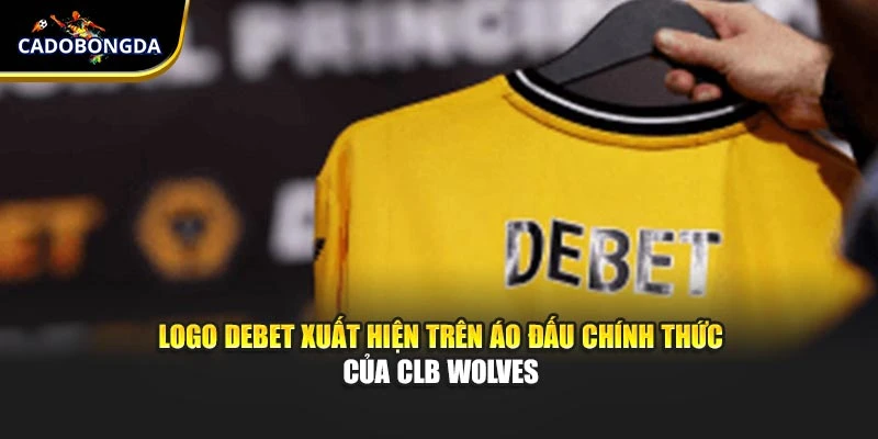 Logo Debet xuất hiện trên áo đấu chính thức của CLB Wolves