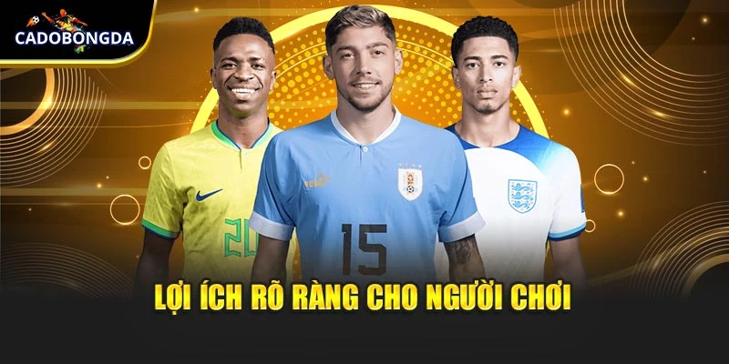 Lợi ích rõ ràng cho người chơi