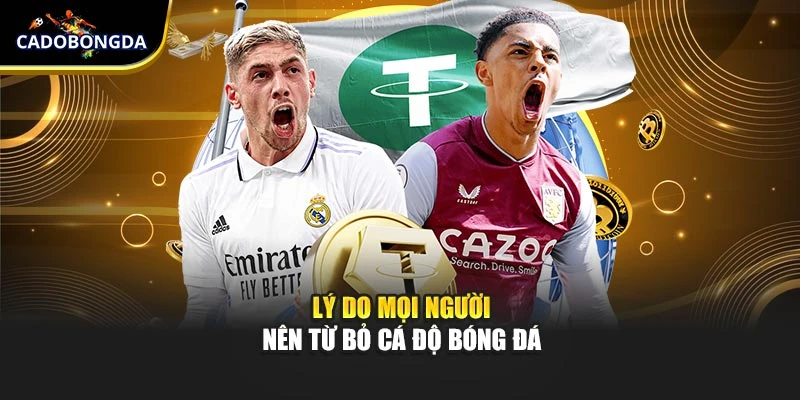 Lý do mọi người nên từ bỏ cá độ bóng đá