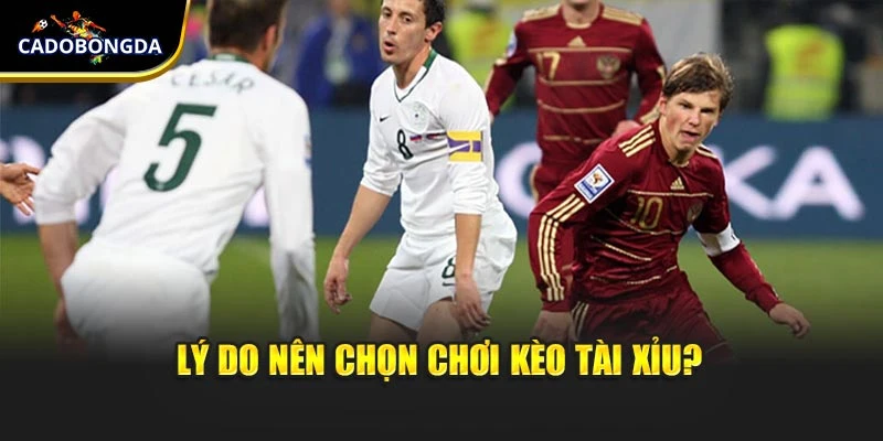 Lý do nên chọn chơi kèo tài xỉu?