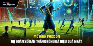 Mô Hình Poisson – Dự Đoán Số Bàn Thắng Bóng Đá Hiệu Quả Nhất