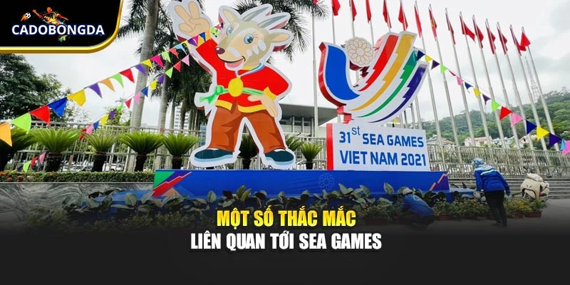 Một số thắc mắc liên quan tới SEA Games