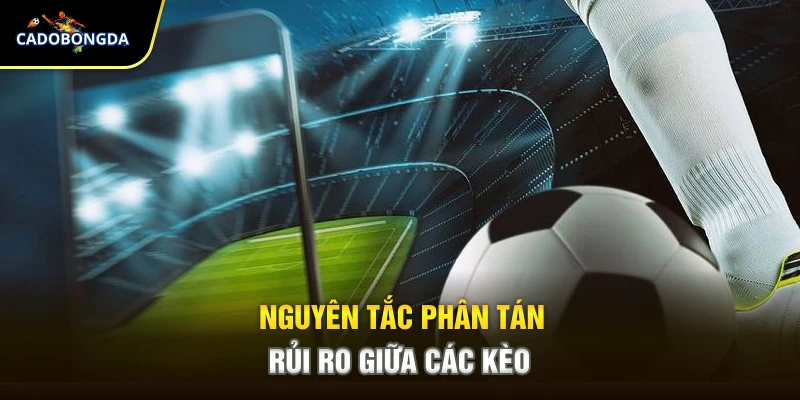 Nguyên tắc phân tán rủi ro giữa các kèo