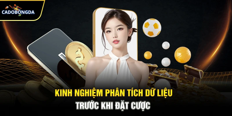 Kinh nghiệm phân tích dữ liệu trước khi đặt cược