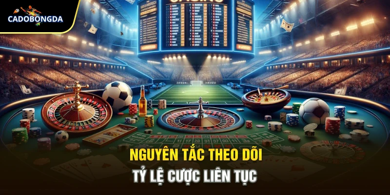 Nguyên tắc theo dõi tỷ lệ cược liên tục
