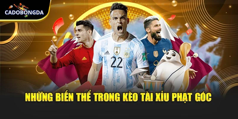 Những biến thể trong kèo tài xỉu phạt góc