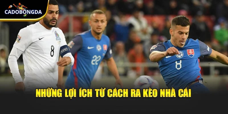 Những lợi ích từ cách ra kèo nhà cái