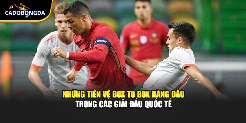 Những tiền vệ box to box hàng đầu trong các giải đấu quốc tế