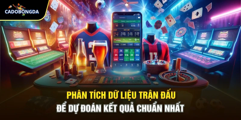 Phân tích dữ liệu trận đấu để dự đoán kết quả chuẩn nhất