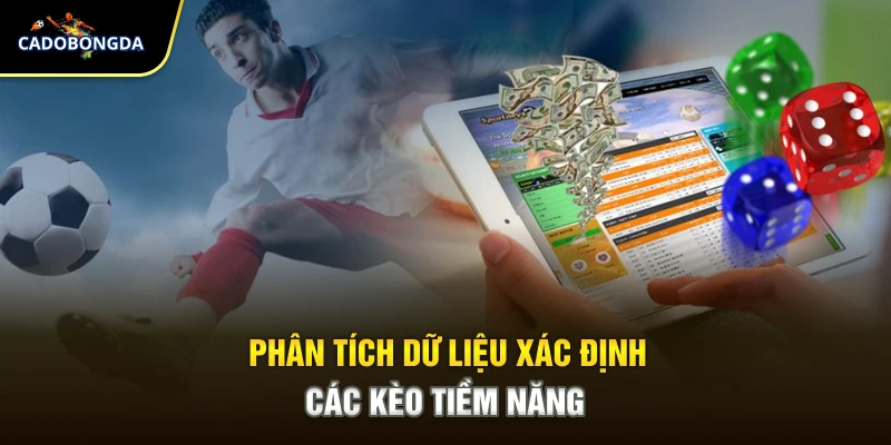 Phân tích dữ liệu xác định các kèo tiềm năng