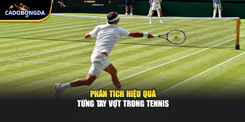 Phân tích hiệu quả từng tay vợt trong tennis