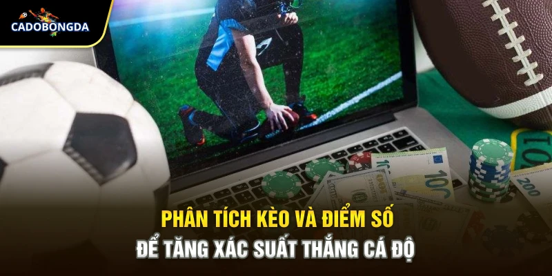 Phân tích kèo và điểm số để tăng xác suất thắng cá độ