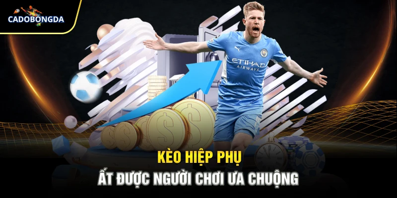 Kèo hiệp phụ rất được người chơi ưa chuộng