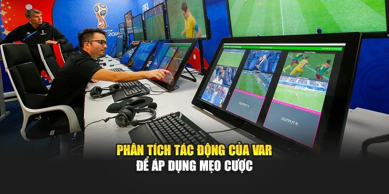 Phân tích tác động của VAR để áp dụng mẹo cược