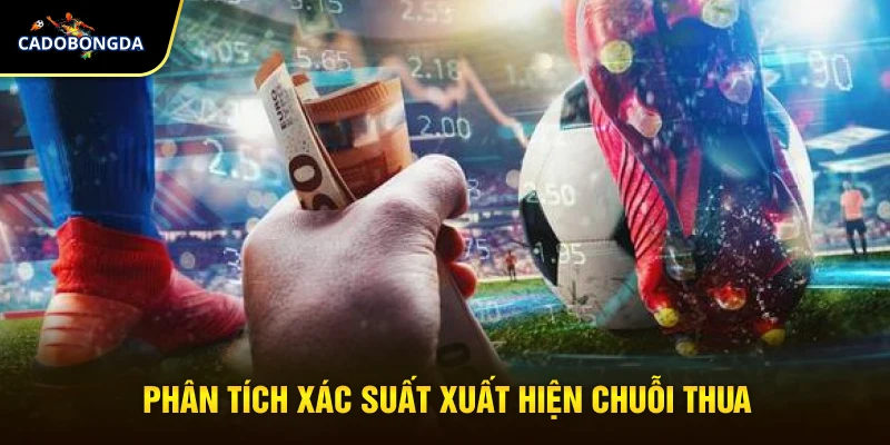 Phân tích xác suất xuất hiện chuỗi thua