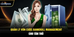 Quản Lý Vốn Cược Bankroll Management – Chiến Lược Tối Ưu