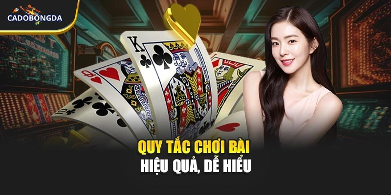 Quy tắc chơi bài hiệu quả, dễ hiểu