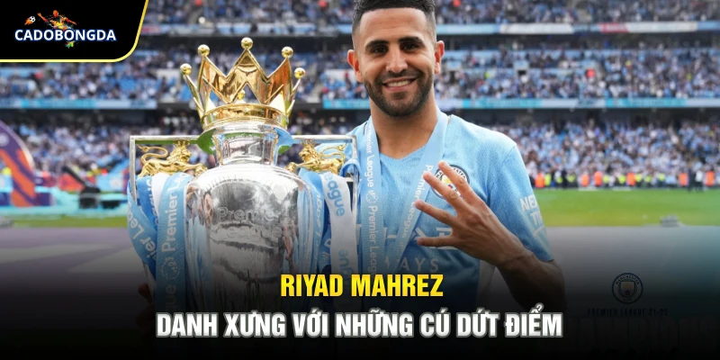 Riyad Mahrez - Danh xưng với những cú dứt điểm