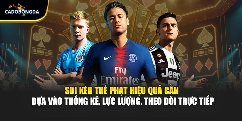 Soi kèo thẻ phạt hiệu quả cần dựa vào thống kê, lực lượng, theo dõi trực tiếp