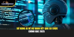 Sử Dụng AI Để Dự Đoán Kết Quả Cá Cược Chính Xác 2025