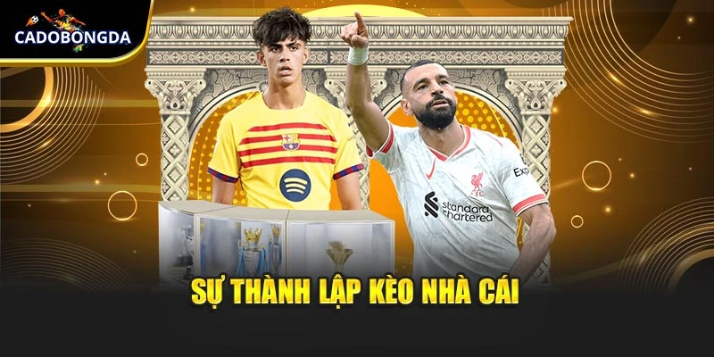 Sự thành lập kèo nhà cái