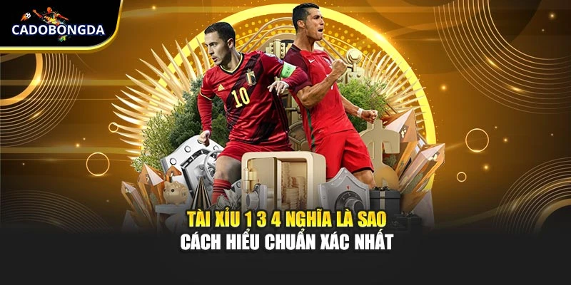 Tài Xỉu 1 3 4 Nghĩa Là Sao Cách Hiểu Chuẩn Xác Nhất