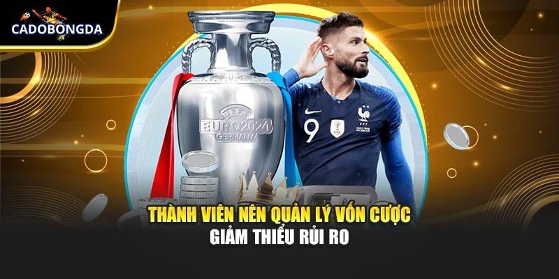 Thành viên nên quản lý vốn cược giảm thiểu rủi ro