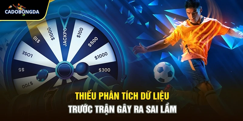 Thiếu phân tích dữ liệu trước trận gây ra sai lầm