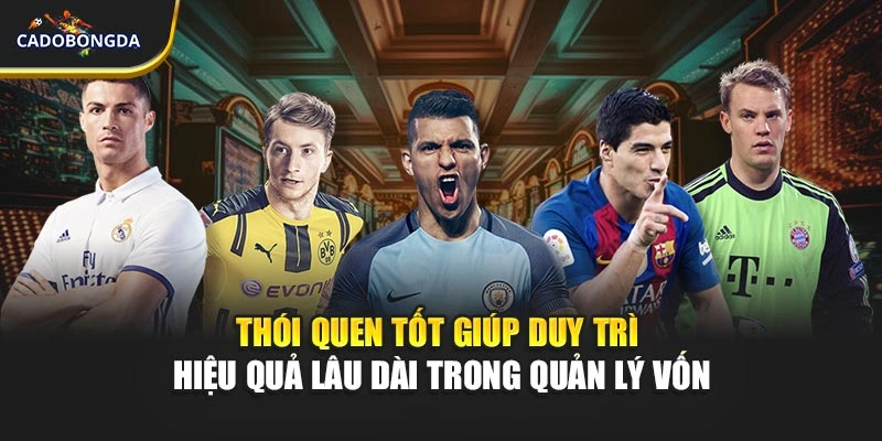 Thói quen tốt giúp duy trì hiệu quả lâu dài trong quản lý vốn