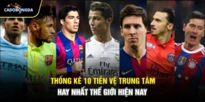 Thống Kê 10 Tiền Vệ Trung Tâm Hay Nhất Thế Giới Hiện Nay