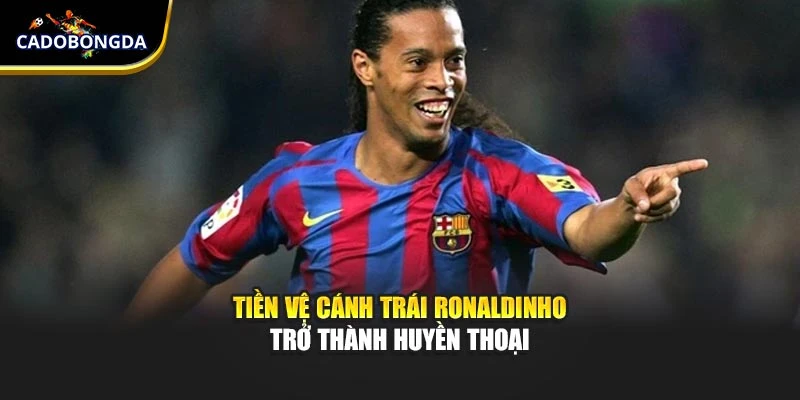 Tiền vệ cánh trái Ronaldinho trở thành huyền thoại