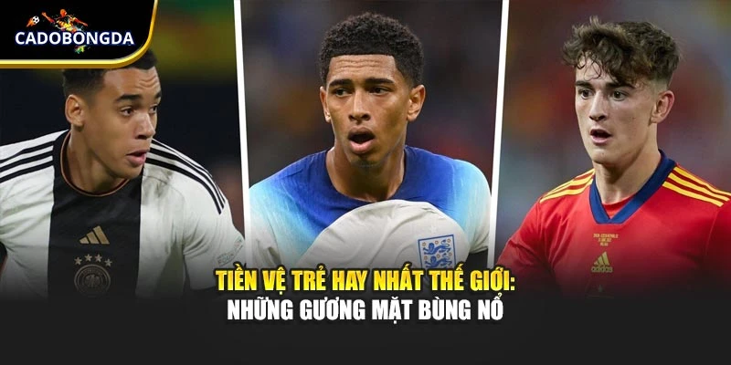 Tiền Vệ Trẻ Hay Nhất Thế Giới: Những Gương Mặt Bùng Nổ