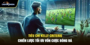Tiêu Chí Kelly Criterion Chiến Lược Tối Ưu Vốn Cược Bóng Đá