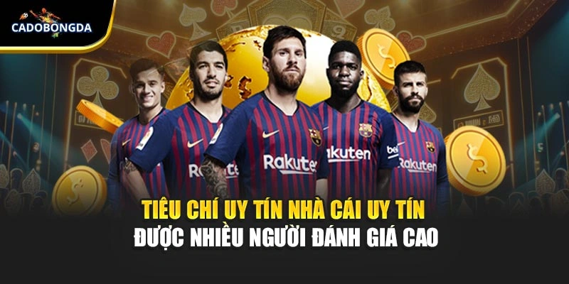 Tiêu chí uy tín nhà cái uy tín được nhiều người đánh giá cao