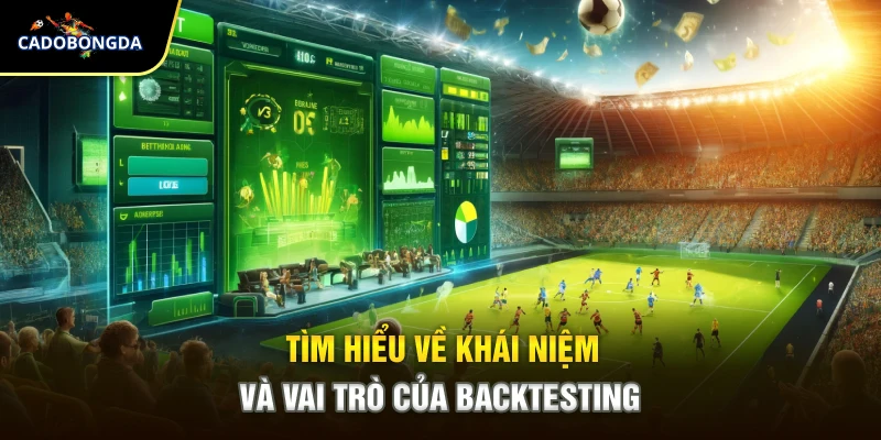 Tìm hiểu về khái niệm và vai trò của backtesting
