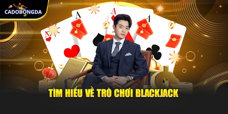 Tìm hiểu về trò chơi Blackjack