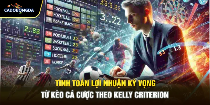 Tính toán lợi nhuận kỳ vọng từ kèo cá cược theo Kelly Criterion