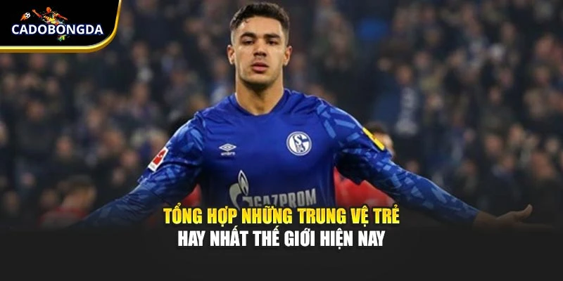 Tổng hợp những trung vệ trẻ hay nhất thế giới hiện nay