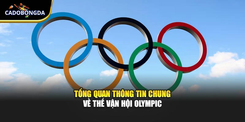 Tổng quan thông tin chung về thế vận hội Olympic