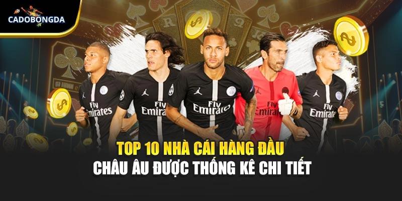 Top 10 nhà cái hàng đầu Châu Âu được thống kê chi tiết