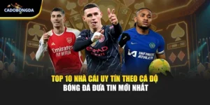 Top 10 Nhà Cái Uy Tín Theo Cá Độ Bóng Đá Đưa Tin Mới Nhất