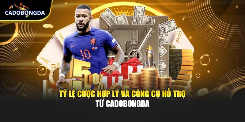 Tỷ lệ cược hợp lý và công cụ hỗ trợ từ Cadobongda