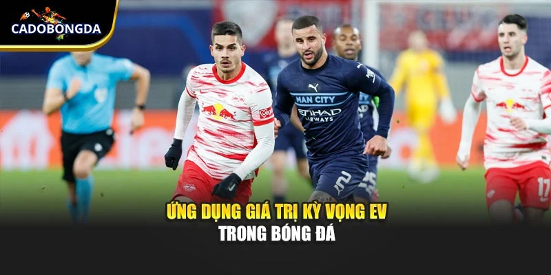 Ứng dụng giá trị kỳ vọng EV trong bóng đá