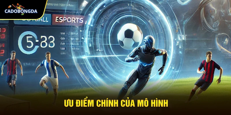 Ưu điểm chính của mô hình