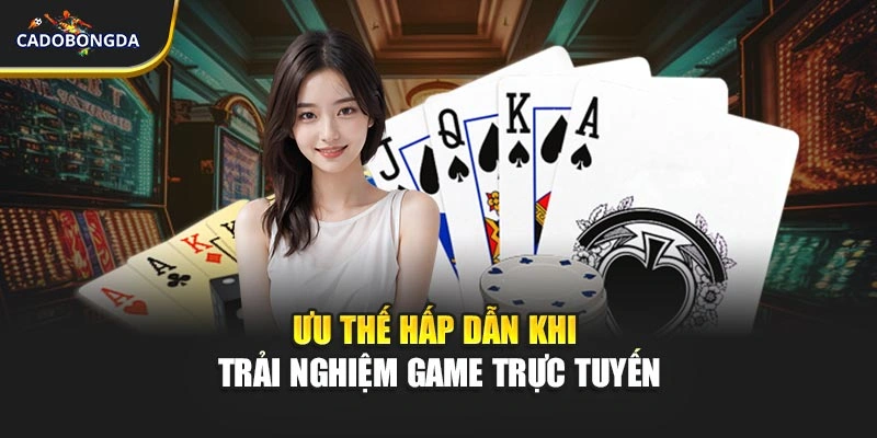 Ưu thế hấp dẫn khi trải nghiệm game trực tuyến